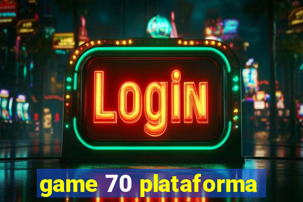 game 70 plataforma